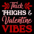 Thick Thighs Valentine Vibes, Happy valentine shirt print template, 14 February typography