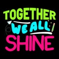 Together We All Shine, typography design for kindergarten pre k preschool Royalty Free Stock Photo