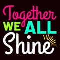 Together We All Shine, typography design for kindergarten pre k preschool Royalty Free Stock Photo