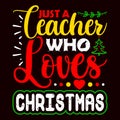 Just A teacher Who Loves Christmas, Merry Christmas shirts Print Template