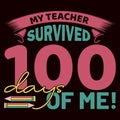 My Teacher Survived 100 Days Of Me, typography design for kindergarten pre k preschool Royalty Free Stock Photo