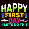 Happy First Day Let\'s Do This, typography design for kindergarten pre k preschool