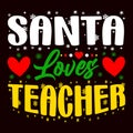 Santa Loves Teacher, Merry Christmas shirts Print Template