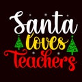 Santa Loves Teachers, Merry Christmas shirts Print Template