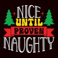 Nice Until Proven Naughty, Merry Christmas shirts Print Template typography design