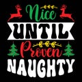 Nice Until Proven Naughty, Merry Christmas shirts Print Template typography design