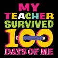 My Teacher Survived 100 Days Of Me, typography design for kindergarten pre k preschool Royalty Free Stock Photo