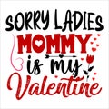 Sorry Ladies Mommy Is My Valentine, 14 February typography design