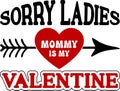 Sorry Ladies Mommy Is My Valentine, 14 February typography design