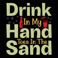 Drink In My Hand Toes In The Sand, shirt print template typography design Royalty Free Stock Photo