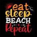 Eat Sleep Beach Repeat, shirt print template typography design