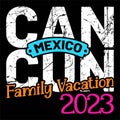 Can Mexico Cun Family Vacation 2023, family vacation Typography design