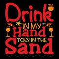 Drink In My Hand Toes In The Sand, family vacation Typography design Royalty Free Stock Photo