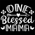 One Blessed Mama, Mother\'s day shirt print template Typography design