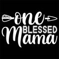 One Blessed Mama, Mother\'s day shirt print template Typography design