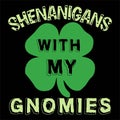 Shenanigans With My Gnomies, shamrock typography design for Ireland Royalty Free Stock Photo