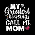 My Greatest Blessings Call Me Mom, shirt print template Typography design