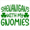 Shenanigans With My Gnomies, shamrock typography design Royalty Free Stock Photo