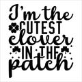 I\'m The Cutest Lover In The Patch, shamrock typography design