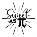 Sweet As Pi, Typography t-shirt design for geographers Royalty Free Stock Photo