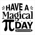 Have Magical Pi Day, Typography t-shirt design for geographers