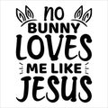 No Bunny Loves Me Like Jesus, typography design for easter day Royalty Free Stock Photo
