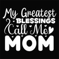 My Greatest Blessings Call Me Mom, template Typography design