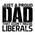 Just A Proud Dad That Didn\'t Raise Liberals, Typography design