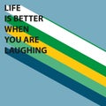 life is better when you are laughing on blue