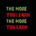 the more you learn the more you earn on black