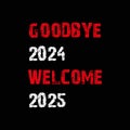 goodbye 2024 welcome 2025 on black