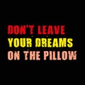 don\'t leave your dreams on the pillow on black