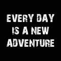every day is a new adventure on black Royalty Free Stock Photo