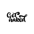 Bathroom quote. Get naked. Funny phrase for home decor. Hand script lettering design. Vector isolated inscription