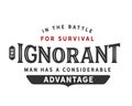 In the battle for survival the ignorant man has a considerable advantage Royalty Free Stock Photo