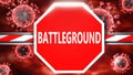 Battleground and Covid-19, symbolized by a stop sign with word Battleground and viruses to picture that Battleground is related to