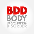 BDD - Body Dysmorphic Disorder is a mental health disorder, acronym text concept background