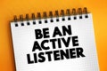 Be An Active Listener text on notepad, concept background