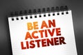Be An Active Listener text on notepad, concept background
