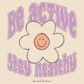 Be active Stay Healthy with Happy Emoji 90s Flower inspirational quotes