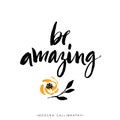 Be amazing. Modern brush calligraphy. Handwritten ink lettering.