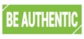 BE AUTHENTIC text written on green stamp sign Royalty Free Stock Photo