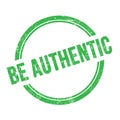 BE AUTHENTIC text written on green grungy round stamp Royalty Free Stock Photo