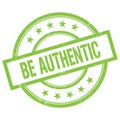 BE AUTHENTIC text written on green vintage stamp Royalty Free Stock Photo
