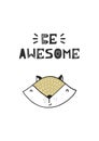 Be awesome - Cute hand drawn nursery poster with handdrawn lettering in scandinavian style. Vector illustration