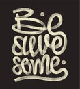 Be awesome hand drawing lettering, grunge t-shirt design