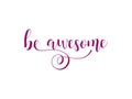 Be awesome. Lettering. calligraphy vector illustration.