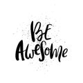 Be awesome motivation handdrawn brush and ink isolated lettering converted to .