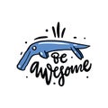 Be Awesome phrase and animal fantasy. Hand drawn vector lettering. Vector illustration Royalty Free Stock Photo