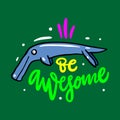 Be Awesome phrase and animal fantasy. Hand drawn vector lettering. Isolated on green background Royalty Free Stock Photo